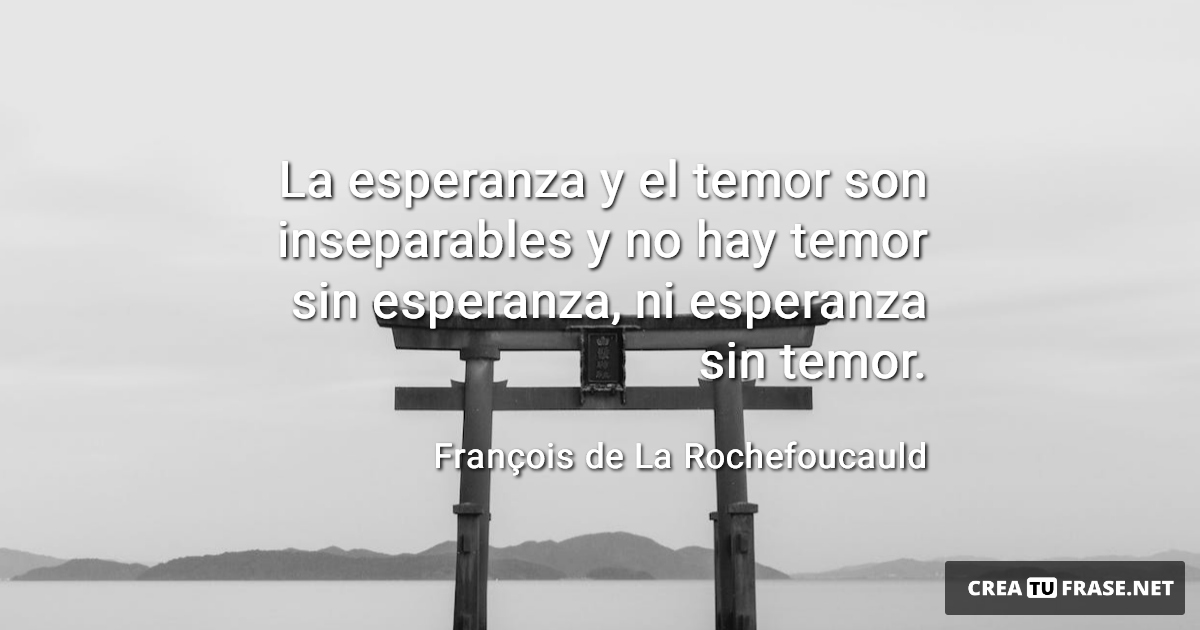 Frases de Esperanza - La esperanza y el temor son inseparables y no hay temor sin esperanza, ni esperanza sin temor.