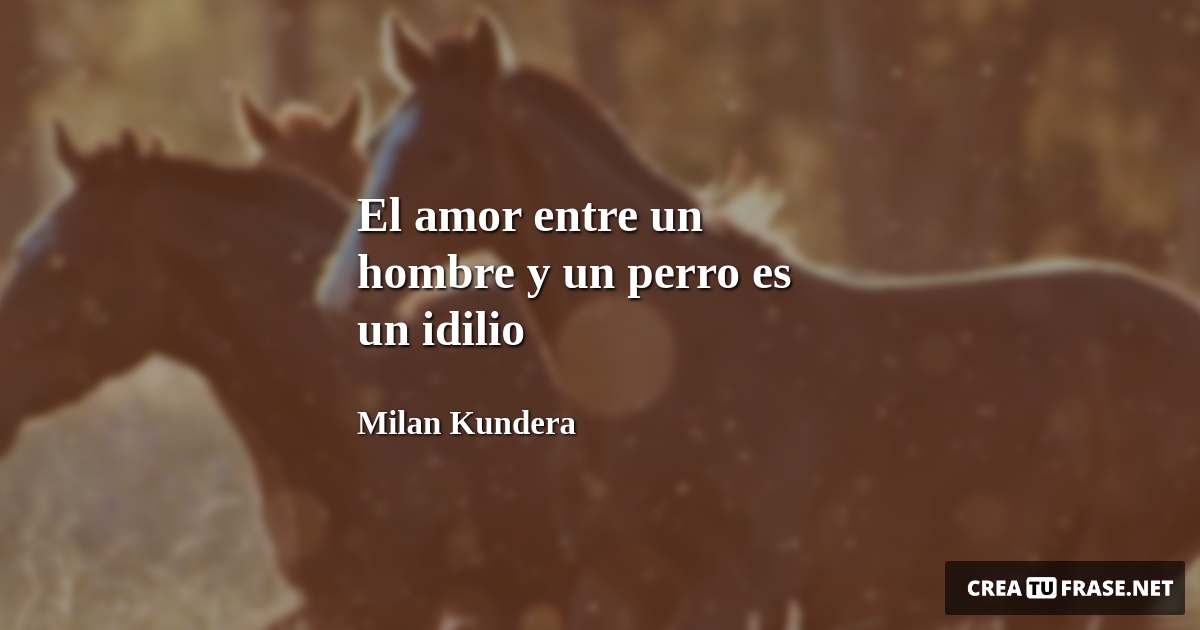Frases de Animales - El amor entre un hombre y un perro es un idilio