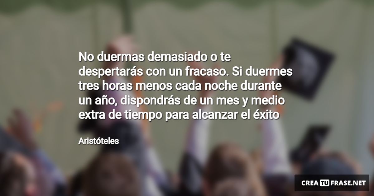 Frases sobre el Éxito - No duermas demasiado o te despertarás con un fracaso. Si duermes tres horas menos cada noche durante un año, dispondrás de un mes y medio extra de tiempo para alcanzar el éxito
