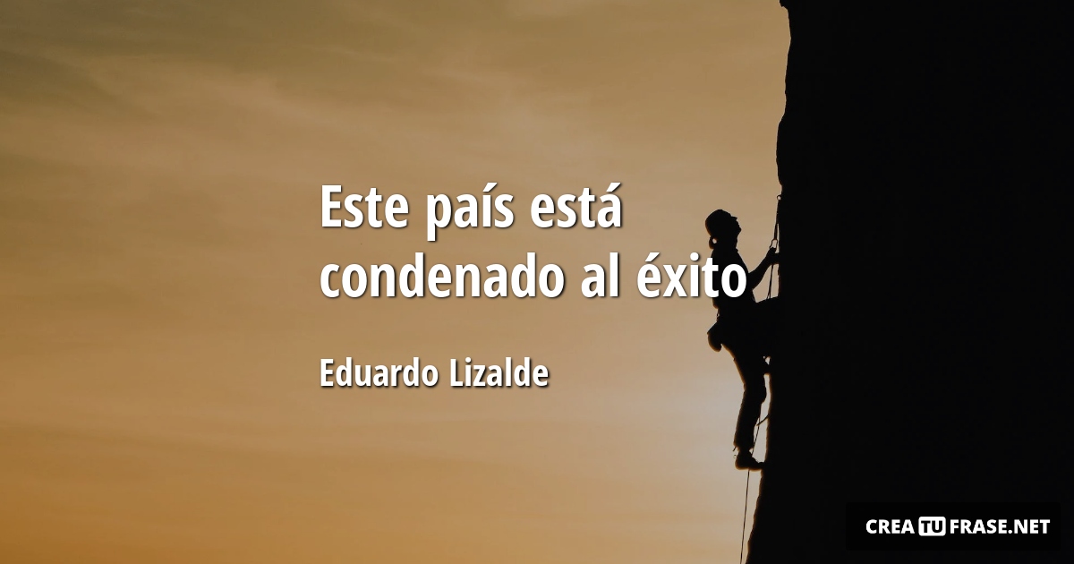 Frases sobre el Éxito - Este país está condenado al éxito