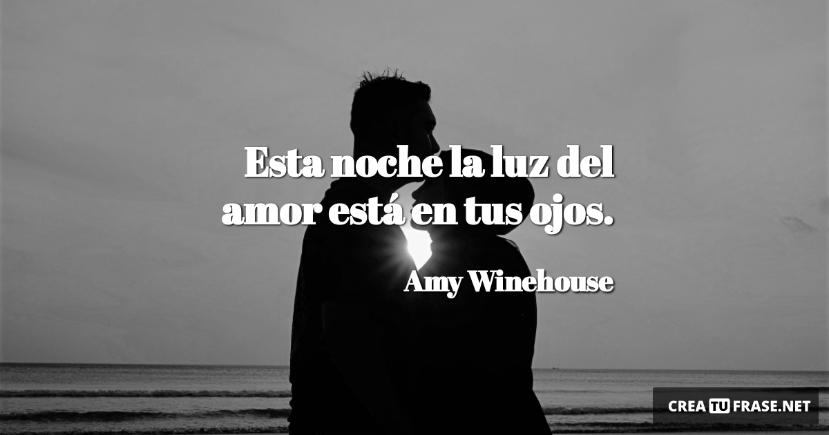 Frases de Amor - Esta noche la luz del amor está en tus ojos.
