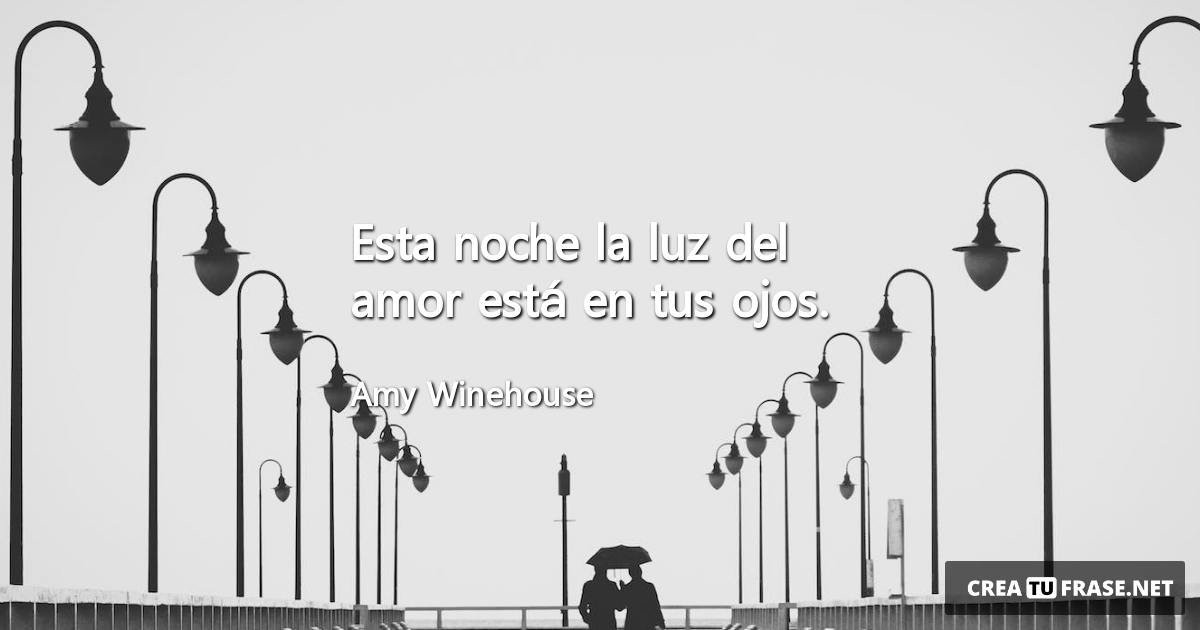 Frases de Amor - Esta noche la luz del amor está en tus ojos.