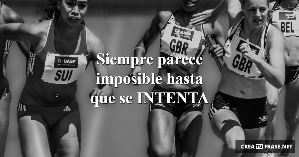 Frases de Motivacion - Siempre parece imposible hasta que se INTENTA