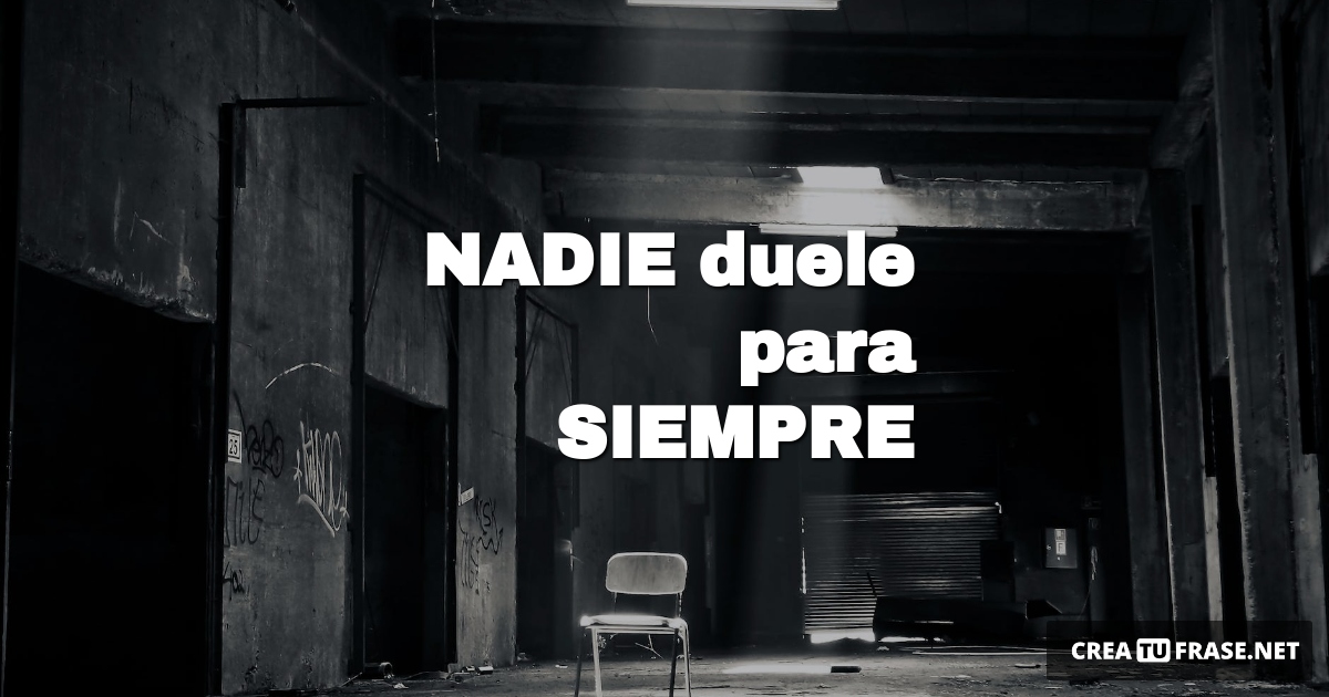 Frases de Desamor - NADIE  duele para  SIEMPRE