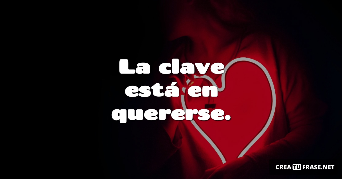 Frases de Amor Propio - La clave está en quererse.