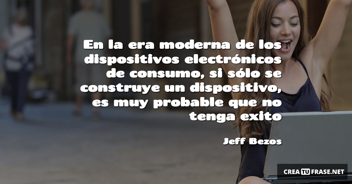 En la era moderna de los dispositivos electrónicos de consumo, si sólo se construye un dispositivo, es muy probable que no tenga exito