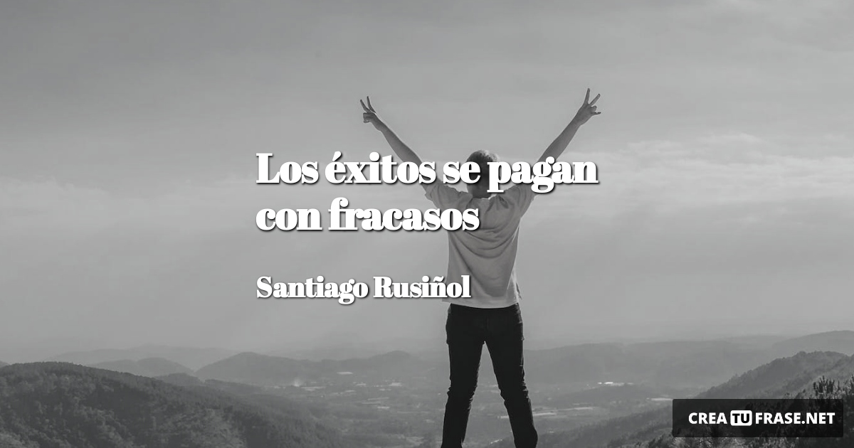 Frases sobre el Éxito - Los éxitos se pagan con fracasos