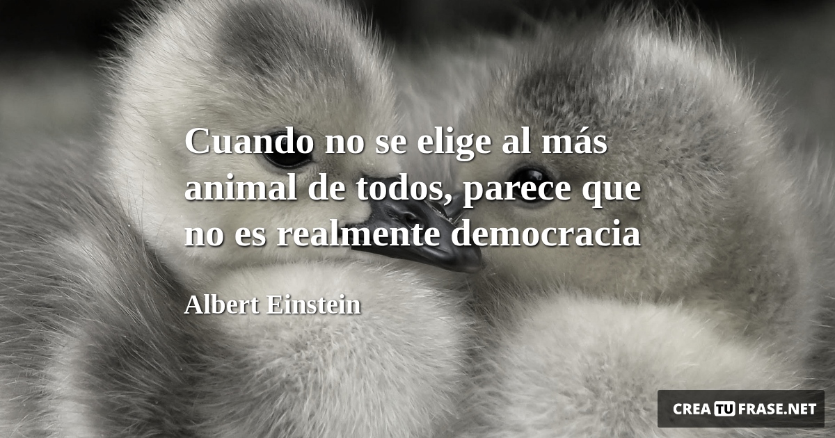 Frases de Animales - Cuando no se elige al más animal de todos, parece que no es realmente democracia