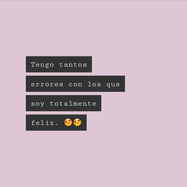 Frases de Amor Propio - Tengo tantos errores con los que soy totalmente feliz. ??
