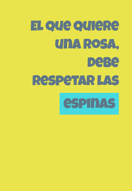 Frases de Acción Poética en Español (Latinoamericana) - El que quiere una rosa, debe respetar las espinas