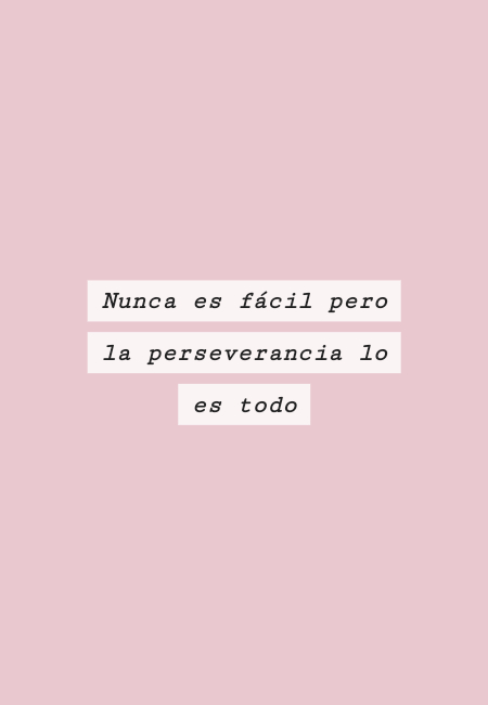 Frases de Esperanza - Nunca es fácil pero la perseverancia lo es todo