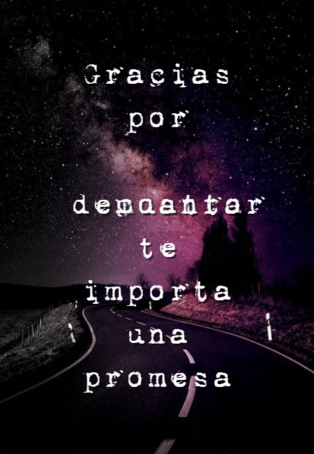 Frases de Desamor - Gracias por demostrar cuanto te importa una promesa