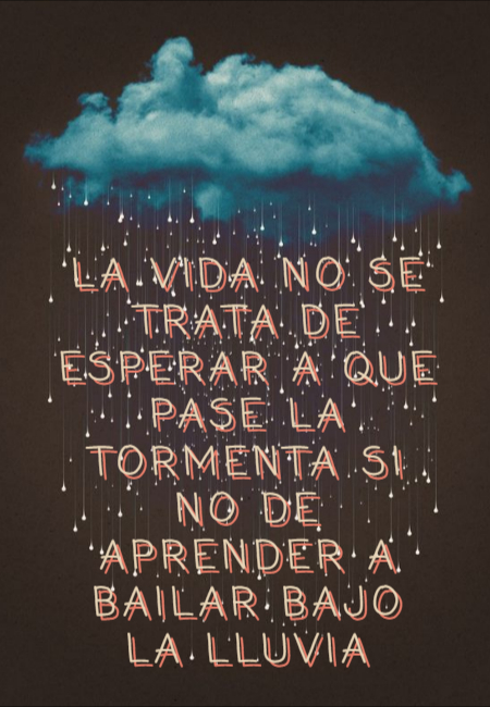 Frases de la Vida - La vida NO se trata de esperar a que pase la tormenta  si no de aprender a bailar bajo la lluvia