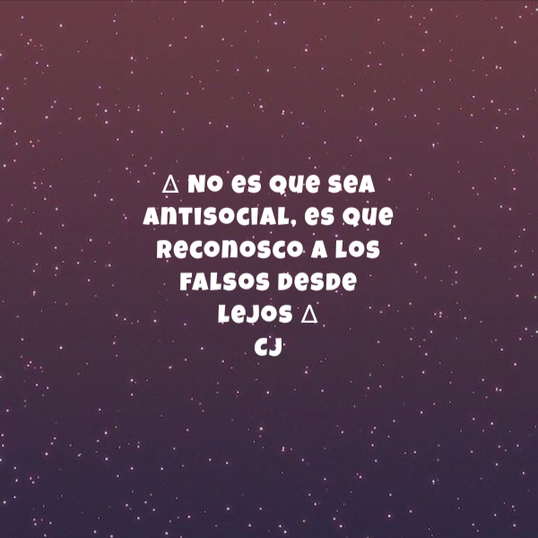 Frases de Perros - ∆ No es que sea antisocial, es que reconosco a los falsos desde lejos ∆                CJ