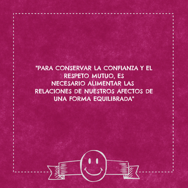 Frases de Amistad - "PARA CONSERVAR LA CONFIANZA Y EL RESPETO MUTUO, ES NECESARIO ALIMENTAR LAS  RELACIONES DE NUESTROS AFECTOS DE UNA FORMA EQUILIBRADA"