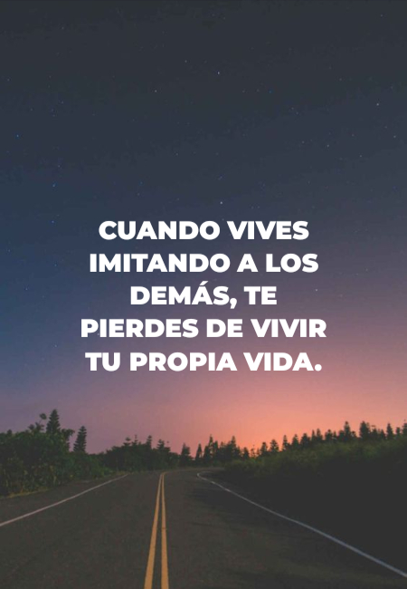 Frases de Amor Propio - Cuando vives imitando a los demás, te pierdes de Vivir Tu Propia Vida.