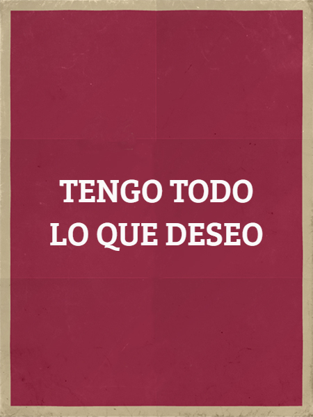 Frases de Acción Poética en Español (Latinoamericana) - TENGO TODO LO QUE DESEO