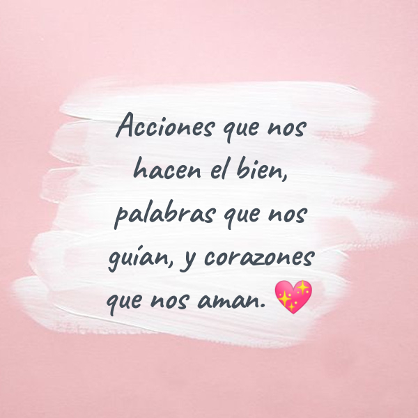 Frases de Acción Poética en Español (Latinoamericana) - Acciones que nos hacen el bien, palabras que nos guían, y corazones que nos aman. ?