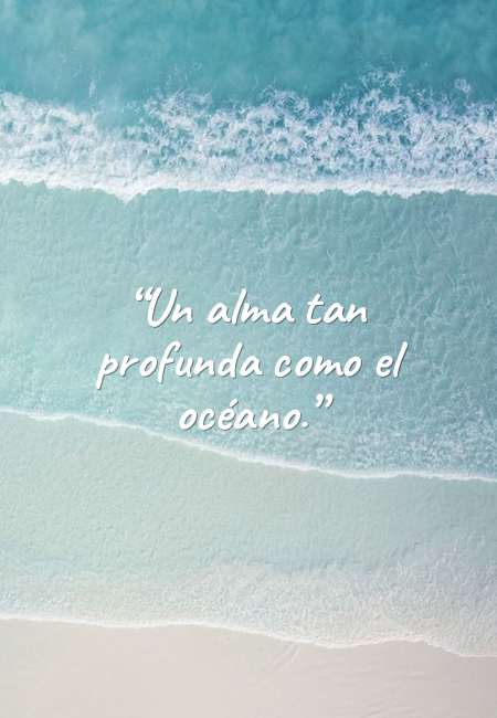 Frases de Acción Poética en Español (Latinoamericana) - “Un alma tan profunda como el océano.”