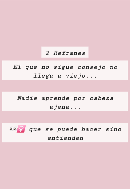 Frases de Amor Propio - 2 Refranes  El que no sigue consejo no llega a viejo... Nadie aprende por cabeza ajena... ??‍♀️ que se puede hacer sino entienden