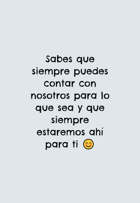 Frases de Amistad - Sabes que siempre puedes contar con nosotros para lo que sea y que siempre estaremos ahí para ti ?