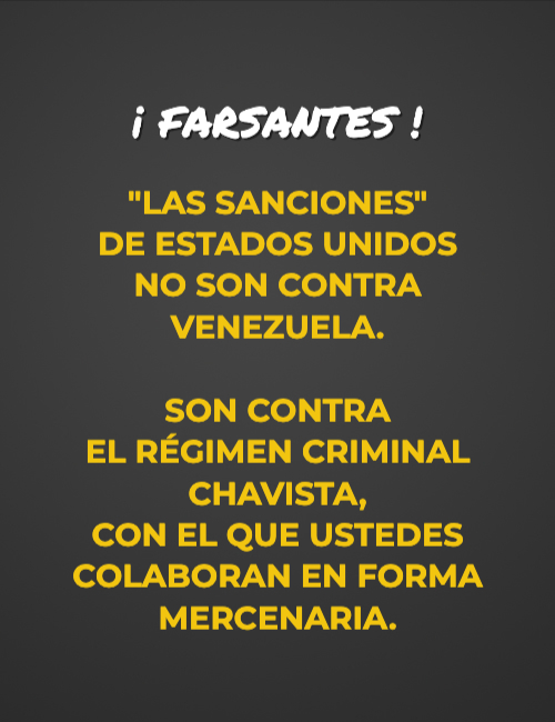 Frases de Acción Poética en Español (Latinoamericana) - ¡ Farsantes ! "Las sanciones"  de Estados Unidos  NO son contra Venezuela. SON CONTRA  EL RÉGIMEN CRIMINAL CHAVISTA,  CON EL QUE USTEDES COLABORAN EN FORMA MERCENARIA.