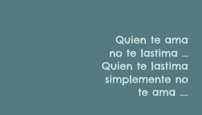 Frases de Amor - Quien te ama  no te lastima ... Quien te lastima simplemente no te ama ....