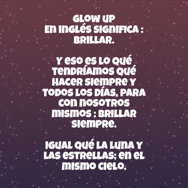 Crea Tu Frase Frase 772842 Glow Up En Ingl s Significa Brillar Y crea-tu-frase-frase-772842-glow-up-en-ingl-s-significa-brillar-y