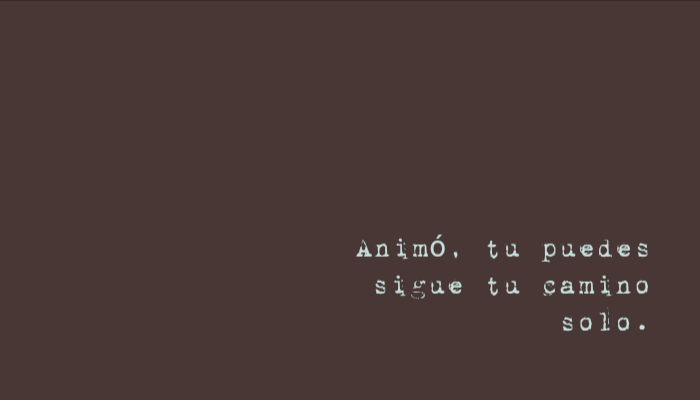 Frases de Motivacion - Animó, tu puedes sigue tu camino solo.