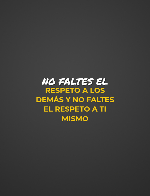 Frases de Deseos - No Faltes El Respeto A Los Demás Y No Faltes El Respeto A Ti Mismo