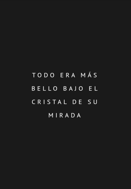 Frases de Amor Propio - Todo era más bello bajo el cristal de su mirada