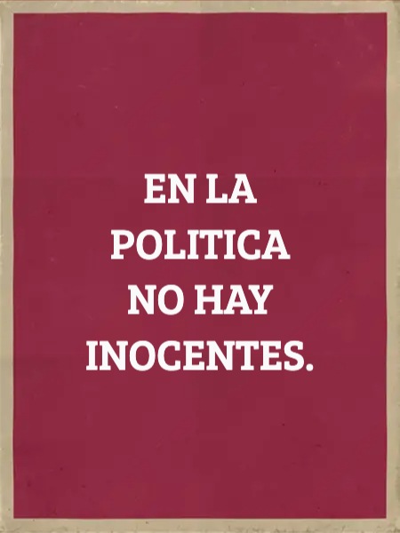 Frases de Acción Poética en Español (Latinoamericana) - EN LA POLITICA  NO HAY INOCENTES.