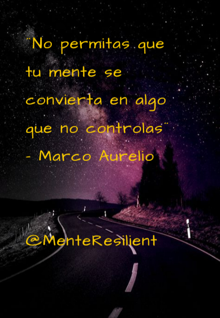 Frases de Motivacion - ¨No permitas que tu mente se convierta en algo que no controlas¨ - Marco Aurelio @MenteResilient