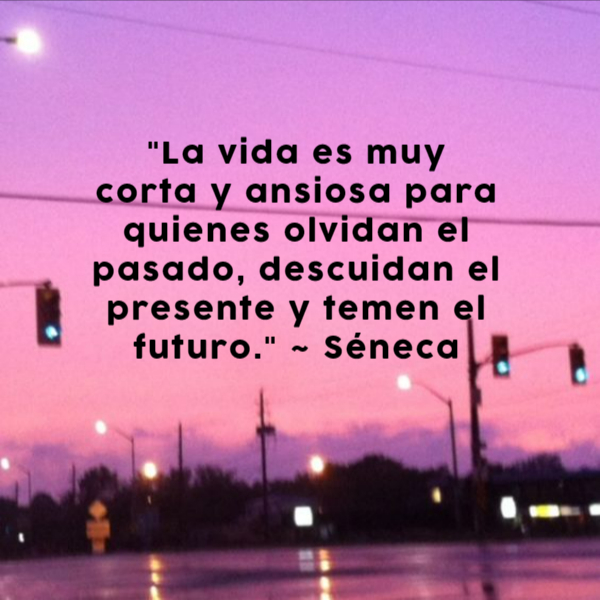 Frases de Motivacion - "La vida es muy corta y ansiosa para quienes olvidan el pasado, descuidan el presente y temen el futuro." ~ Séneca