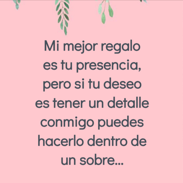 Frases de Esperanza - Mi mejor regalo es tu presencia, pero si tu deseo es tener un detalle conmigo puedes hacerlo dentro de un sobre...